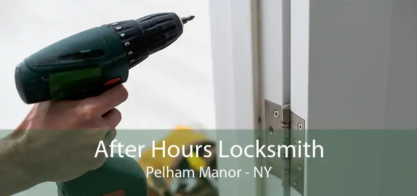 After Hours Locksmith Pelham Manor - NY