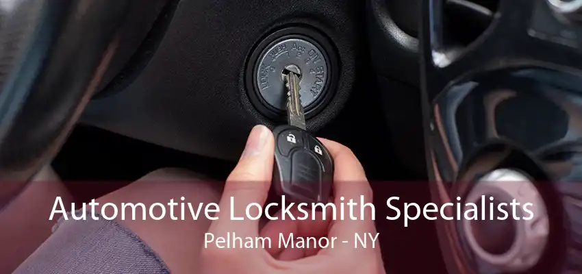 Automotive Locksmith Specialists Pelham Manor - NY