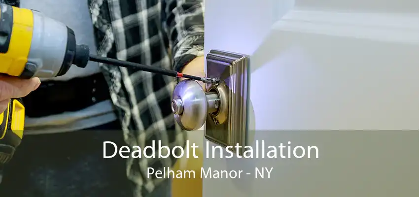 Deadbolt Installation Pelham Manor - NY