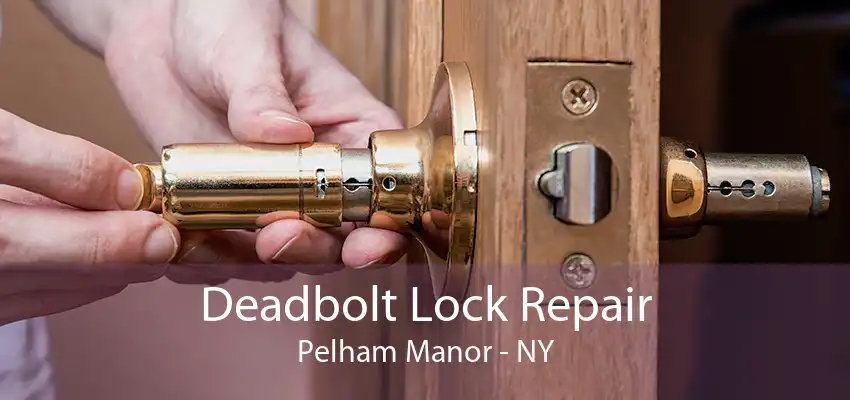 Deadbolt Lock Repair Pelham Manor - NY