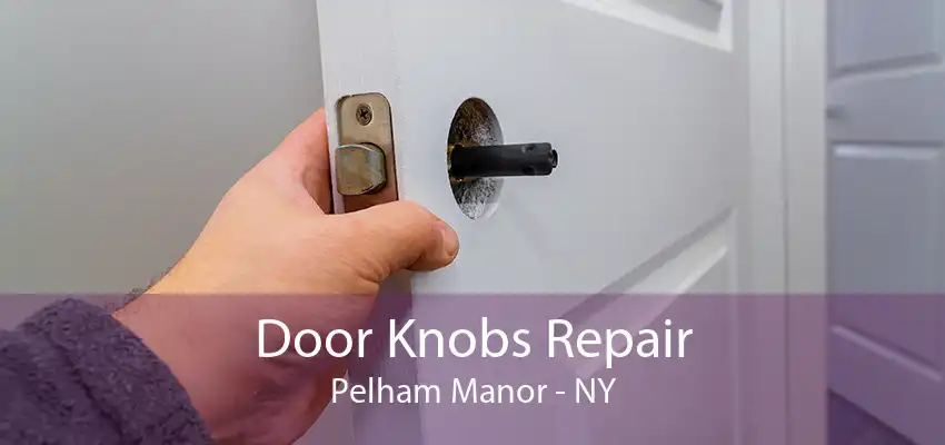 Door Knobs Repair Pelham Manor - NY