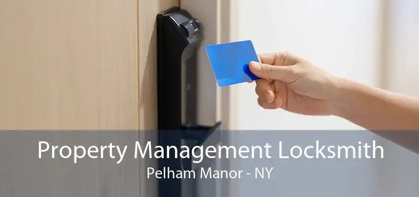 Property Management Locksmith Pelham Manor - NY