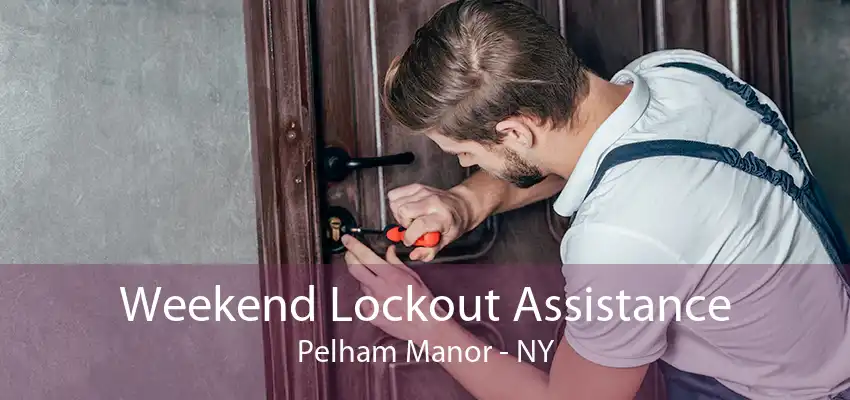 Weekend Lockout Assistance Pelham Manor - NY